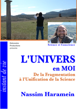 69 SC FILM - Nassim Haramein - "L'UNIVERS en MOI - De la Fragmentation à l'Unification de la Science"