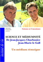 23 SC FILM - Jean-Marie le Gall avec Dr Jean-Jacques Charbonier - Un médium témoigne - SCIENCE ET MÉDIUMNITÉ 